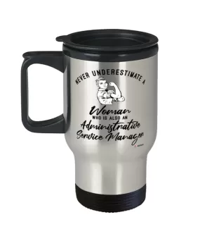 Administrative Service Manager Travel Mug Never Underestimate A Woman Who Is Also An Administrative Service Manager 14oz Stainless Steel