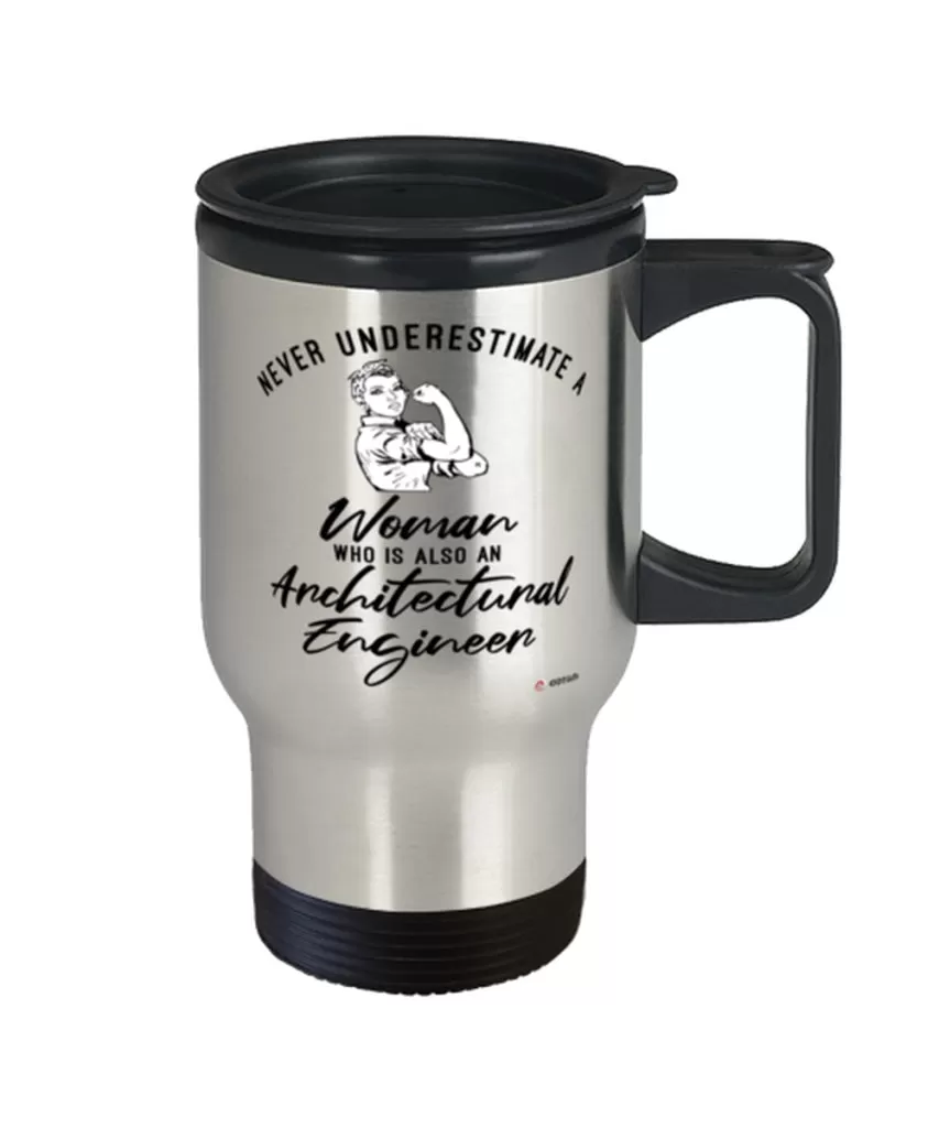 Architectural Engineer Travel Mug Never Underestimate A Woman Who Is Also An Architectural Engineer 14oz Stainless Steel